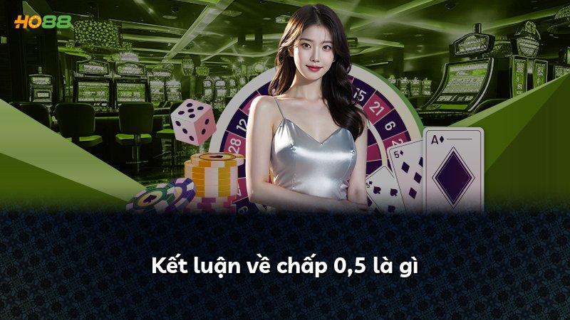 Kết luận về chấp 0,5 là gì